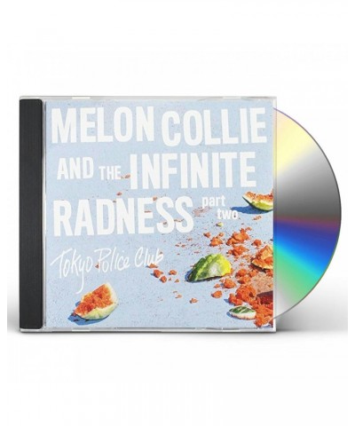 Tokyo Police Club MELON COLLIE & THE INFINITE RADNESS (PART 2) CD $6.23 CD