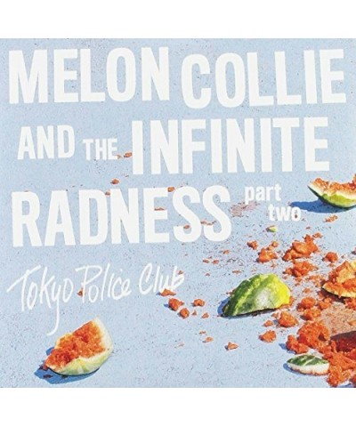 Tokyo Police Club MELON COLLIE & THE INFINITE RADNESS (PART 2) CD $6.23 CD