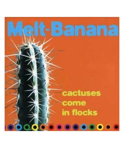 Melt-Banana CACTUSES COME IN FLOCKS CD $5.66 CD